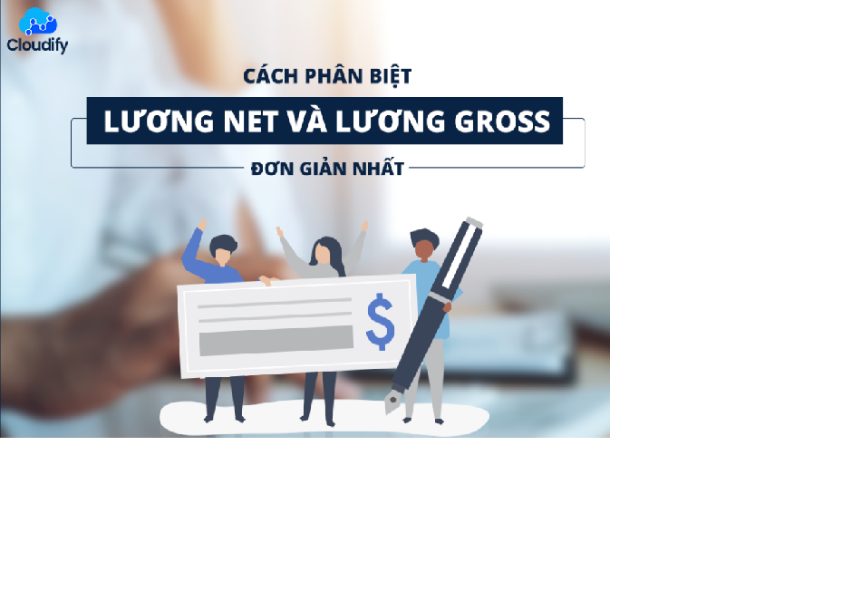Cách phân biệt lương net và lương gross đơn giản nhất
