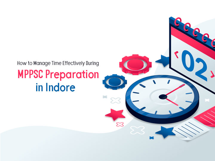 MPPSC Preparation - Unlock the Secrets of Time Management in Indore!