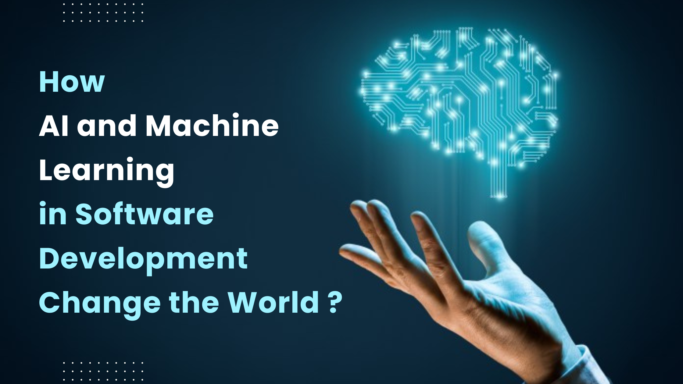 How will AI and ML in Software Development Change the World?