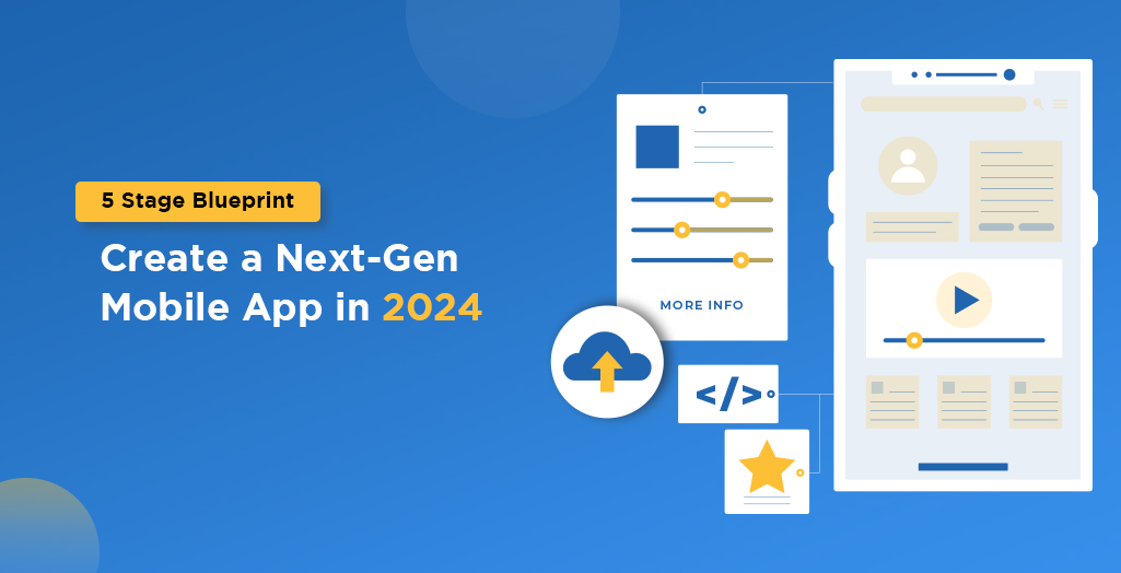 5 Stage BluePrint to Create a Next-Gen Mobile App in 2024