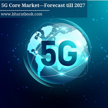 5G Core Market—Forecast till 2027