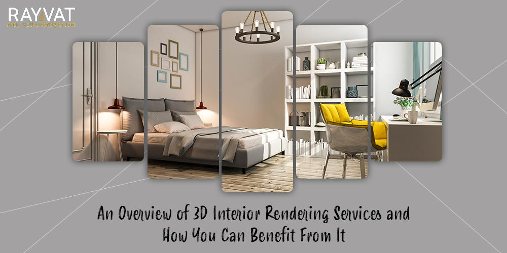 An Overview of 3D Interior Rendering Services and How You Can Benefit From It