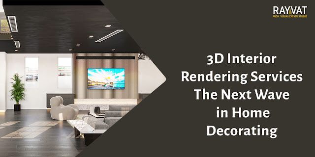 3D Interior Rendering Services The Next Wave in Home Decorating
