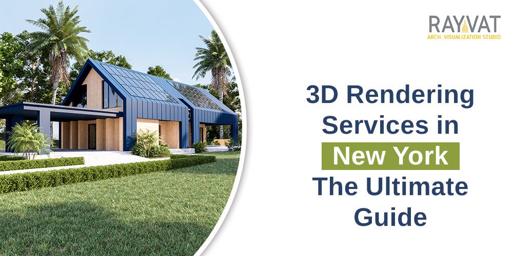 3D Rendering Services in New York The Ultimate Guide