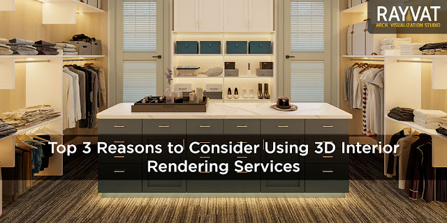 Top 3 Reasons to Consider Using 3D Interior Rendering Services