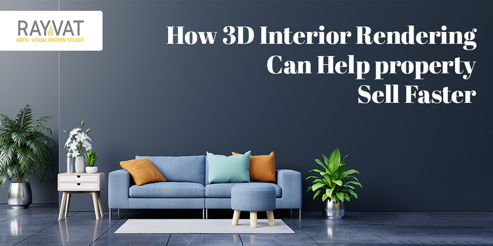 How 3D Interior Rendering Can Help property Sell Faster