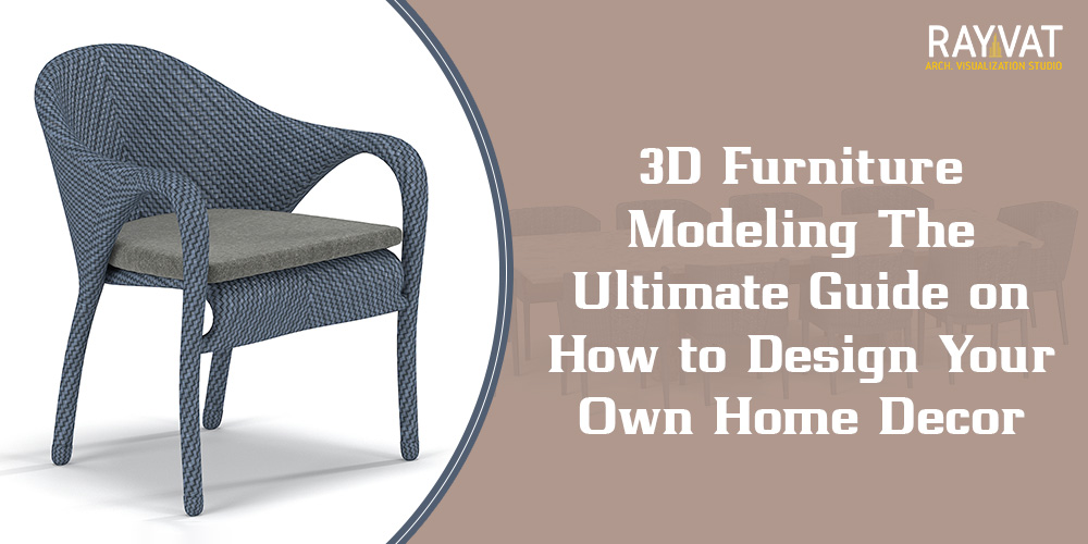 3D Furniture Modeling The Ultimate Guide on How to Design Your Own Home Décor
