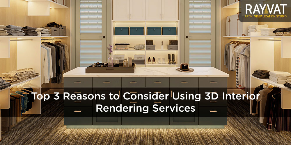 Top 3 Reasons to Consider Using 3D Interior Rendering Services