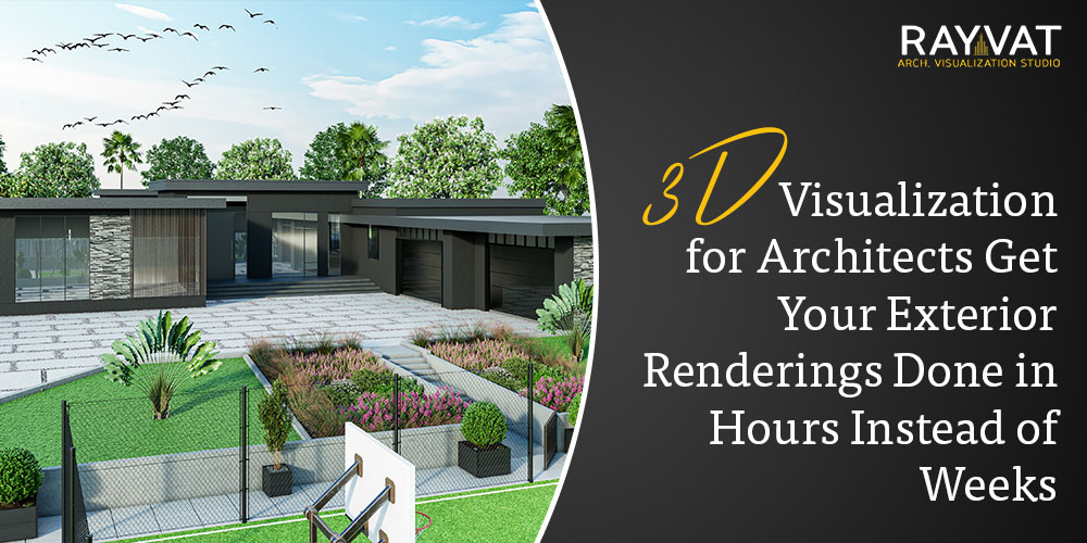 3D Visualization for Architects Get Your Exterior Renderings Done in Hours Instead of Weeks