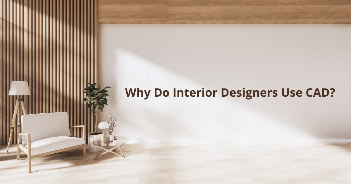 Why Do Interior Designers Use CAD?