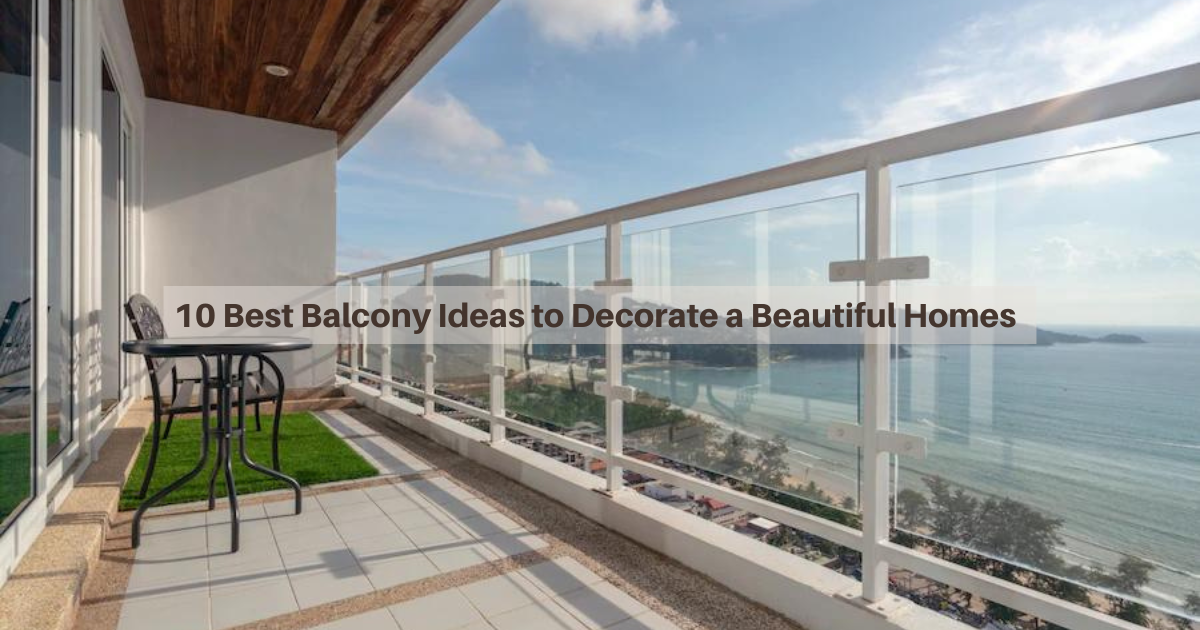 10 Best Balcony Ideas to Decorate a Beautiful Home