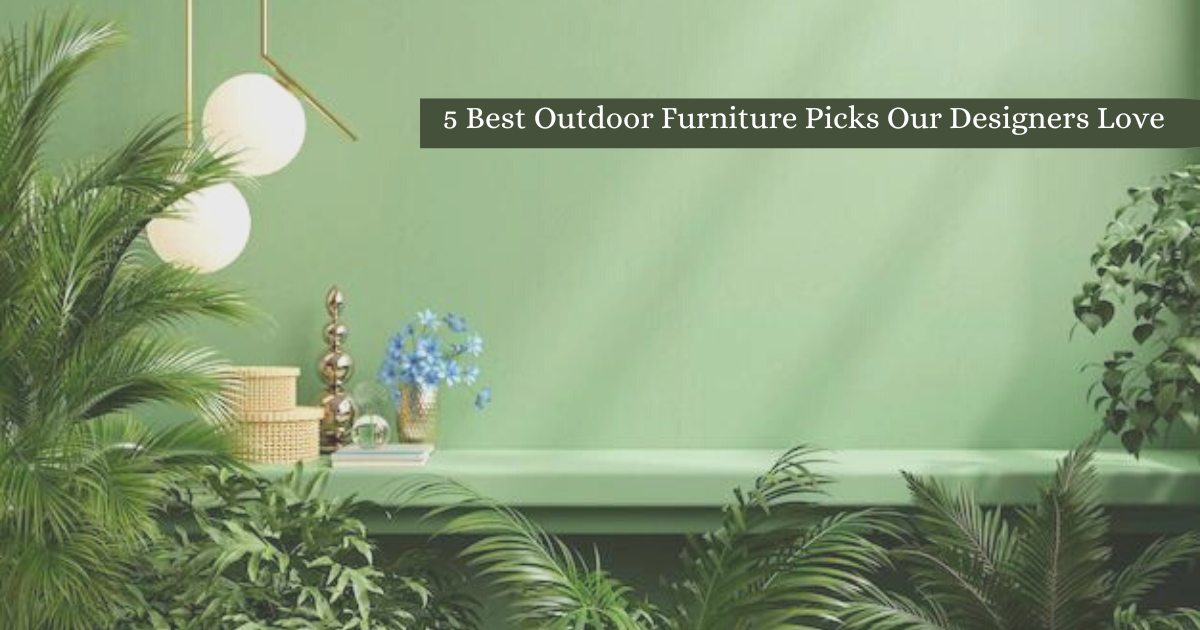 5 Best Outdoor Furniture Picks Our Designers Love 