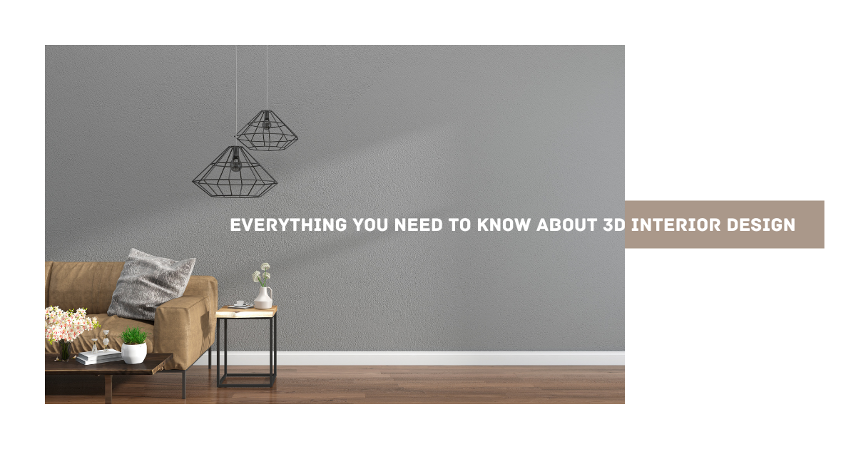 Everything You Need to Know about 3D Interior Design