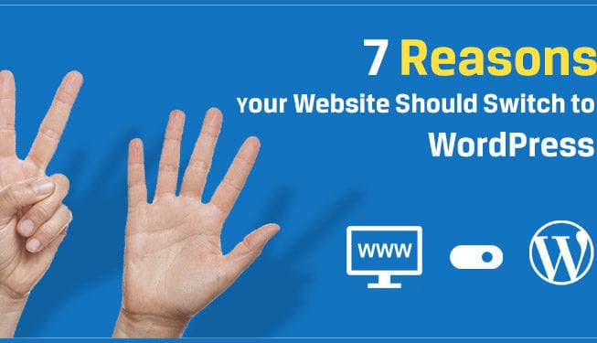 7 Reasons Your Website Should Switch to WordPress