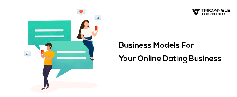 Business Models For Your Online Dating Business