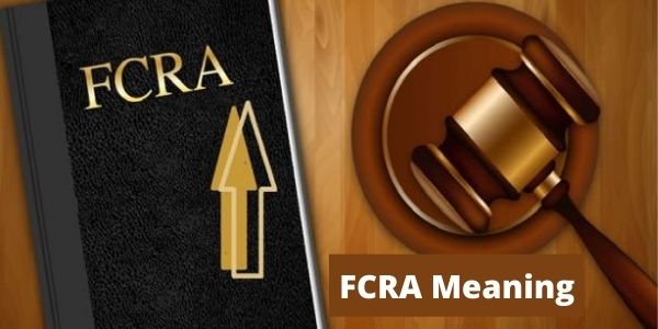 FCRA - Foreign Contribution Regulation Act | Meaning & Full Form