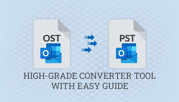 High-Grade OST to PST Converter Tool With Easy Guide