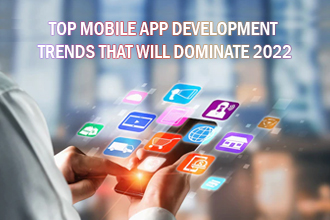 Top Mobile App Development Trends That Will Dominate 2022