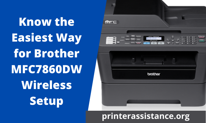 Know the Easiest Way for Brother MFC7860DW Wireless Setup