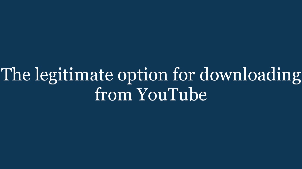 The legitimate option for downloading from YouTube 
