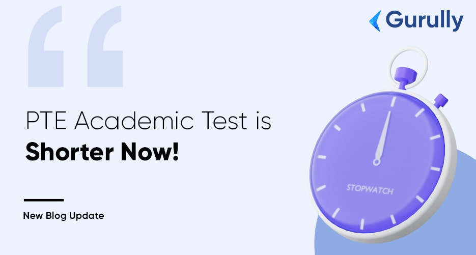 PTE Academic Test is Shorter Now!