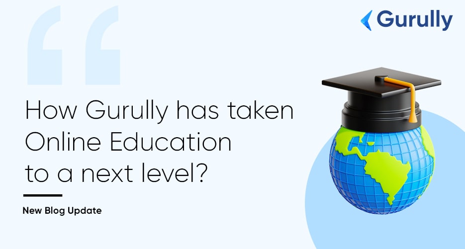 How Gurully has Taken Online Education to a Next Level?