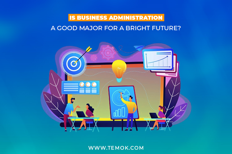 Is Business Administration a Good Major for a bright future?