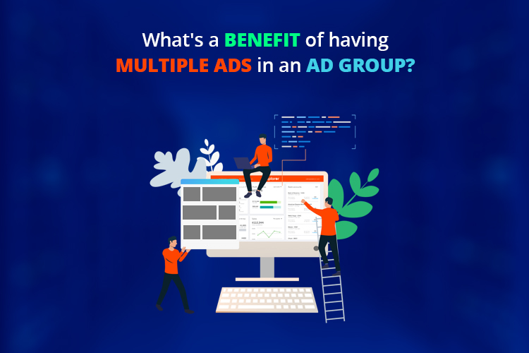 What’s a Benefit of having Multiple Ads in an Ad Group?