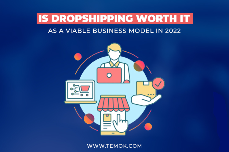 Is Dropshipping Worth It As A Viable Business Model In 2022