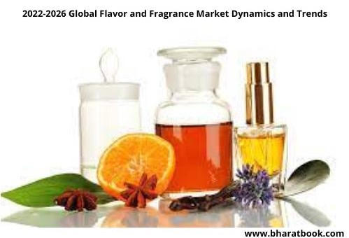 2022-2026 Global Flavor and Fragrance Market Dynamics and Trends