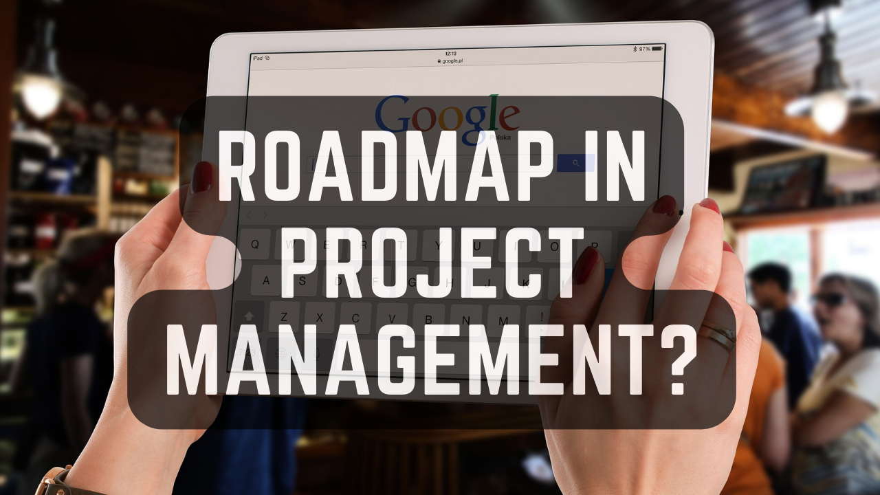 A review to what's a Roadmap in Project Management?