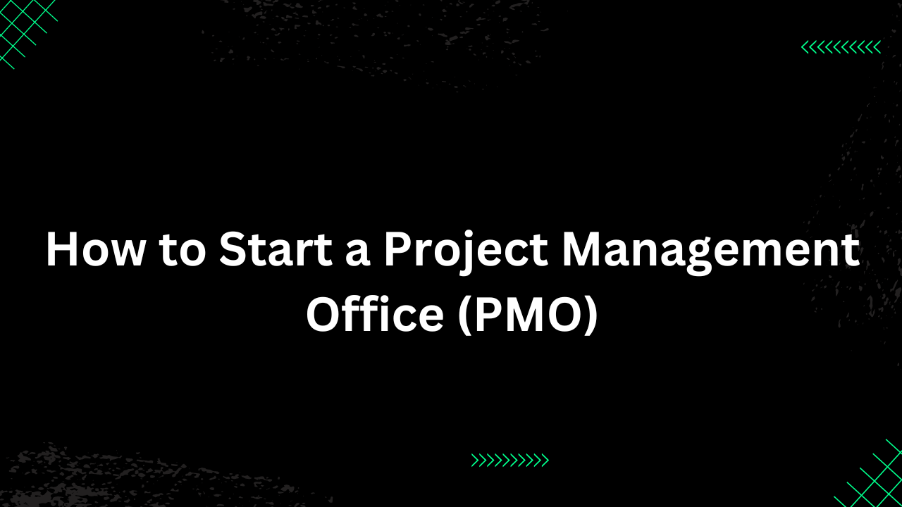 How to Start a Project Management Office (PMO)