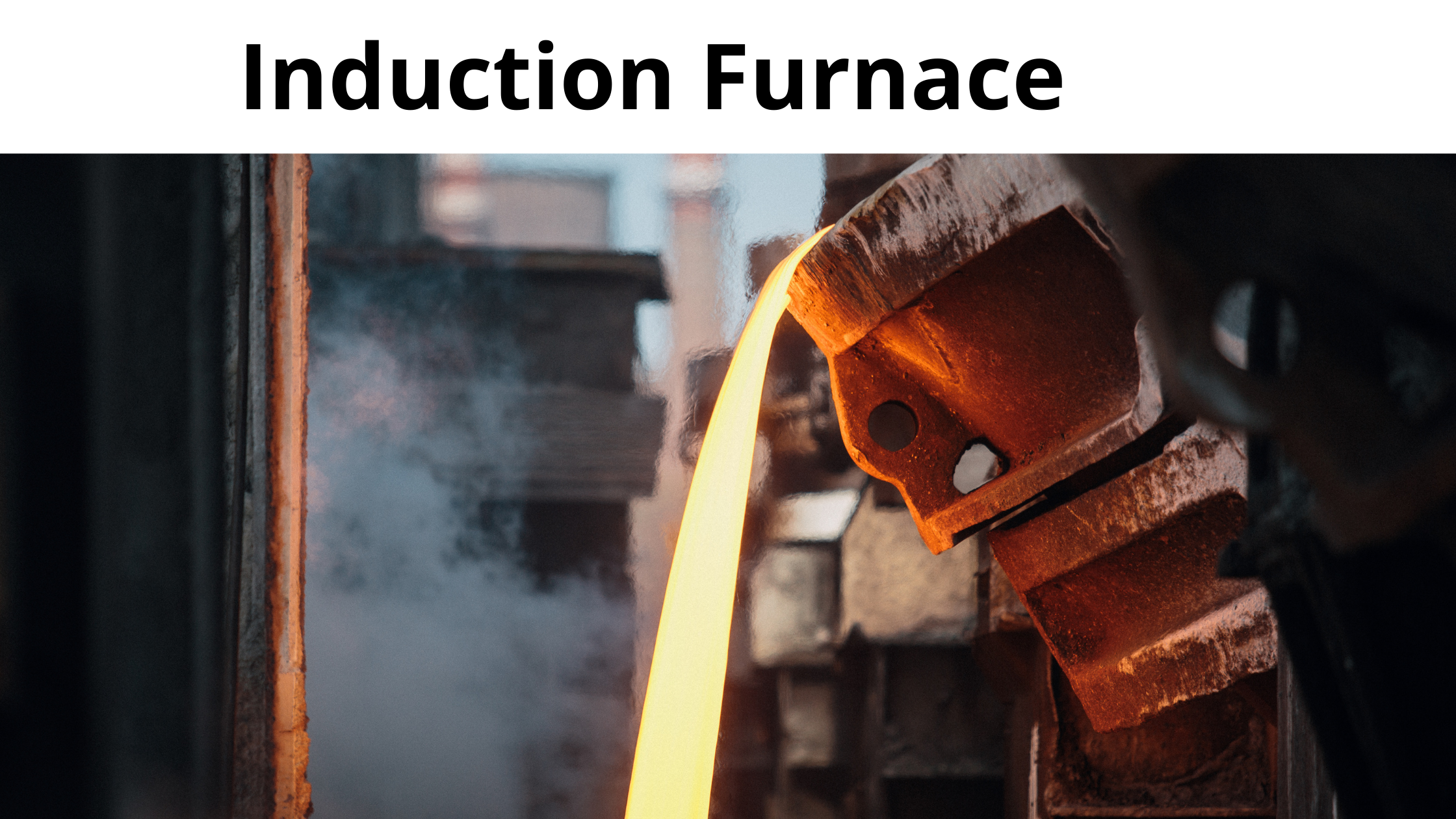 Induction Furnace