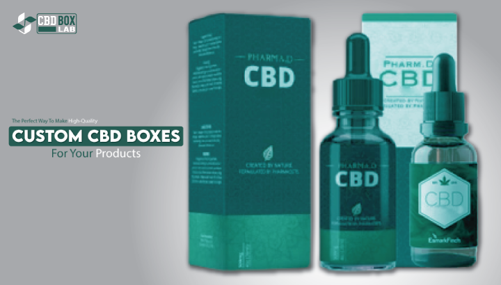 The Perfect Way To Make High-Quality Custom CBD Boxes For Your Products