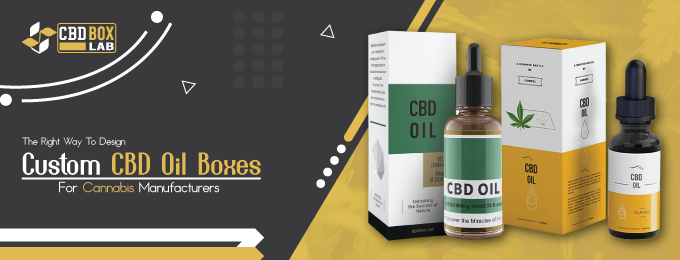 The Right Way To Design Custom CBD Oil Boxes For Cannabis Manufacturers