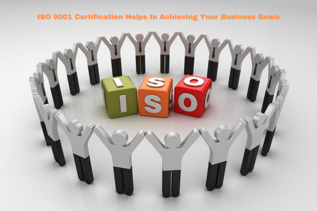 How Achieving An ISO 9001 Certification Can Help You Meet Your Business Goals