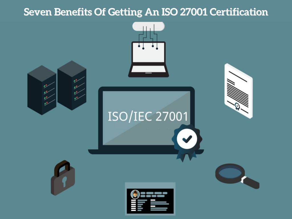 Seven Benefits Of Getting An ISO 27001 Certification
