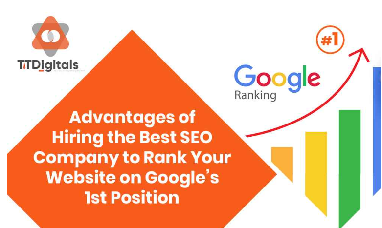 Advantages Of Hiring the Best SEO Company to Rank Your Website on Google’s 1st Position
