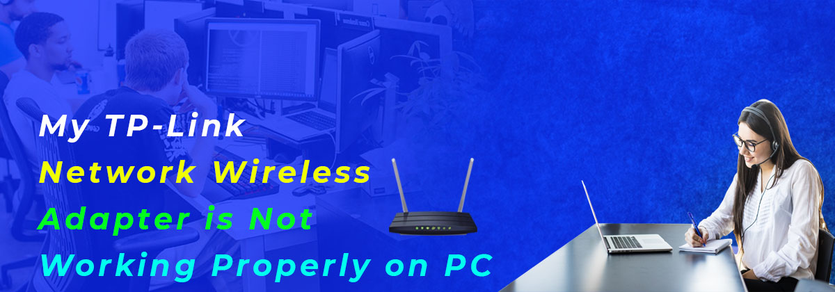 My TP-Link Network Wireless Adapter is Not Working Properly on PC
