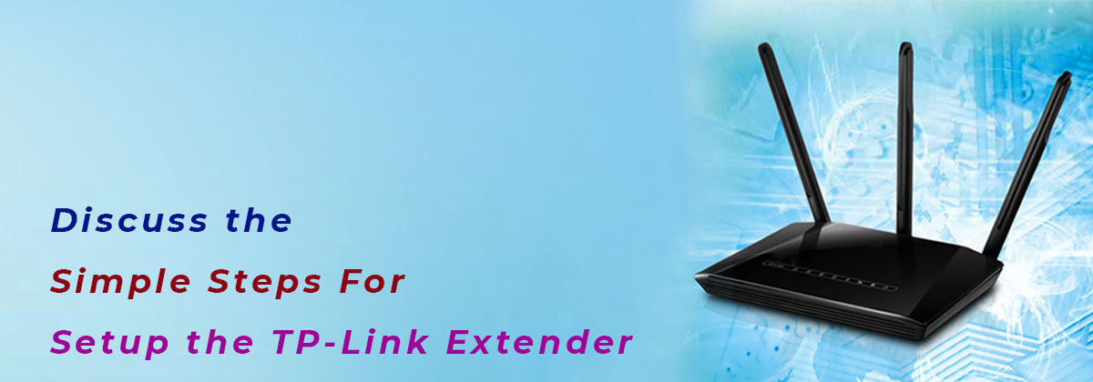 Discuss the Simple Steps For Setup the TP-Link Extender