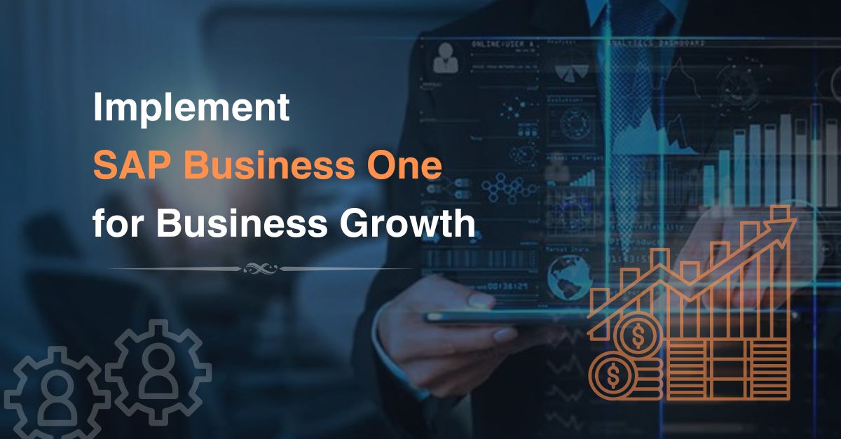 5 Reasons to Implement SAP Business One for Business Growth