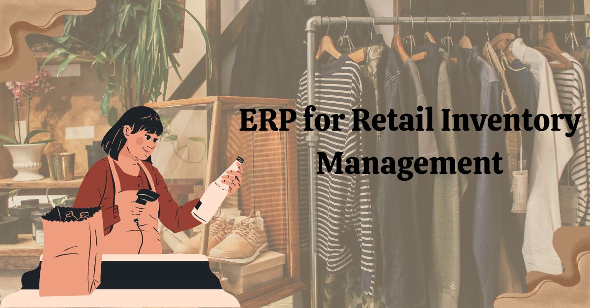 The Essential Guide to ERP for Retail Inventory Management