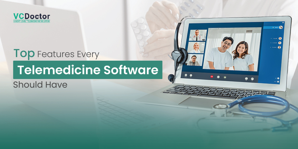 Top Features Every Telemedicine Software Should Have in 2024