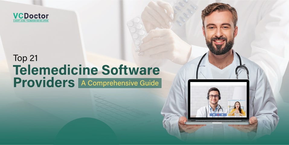 Top 21 Telemedicine Software Providers For 2024: A Comprehensive Guide