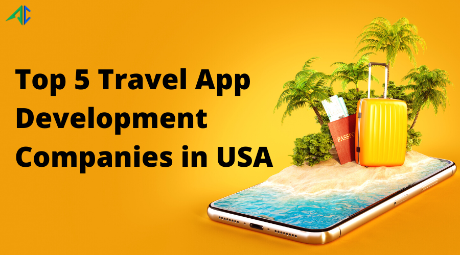 Top 5 Travel App Development Companies in the USA