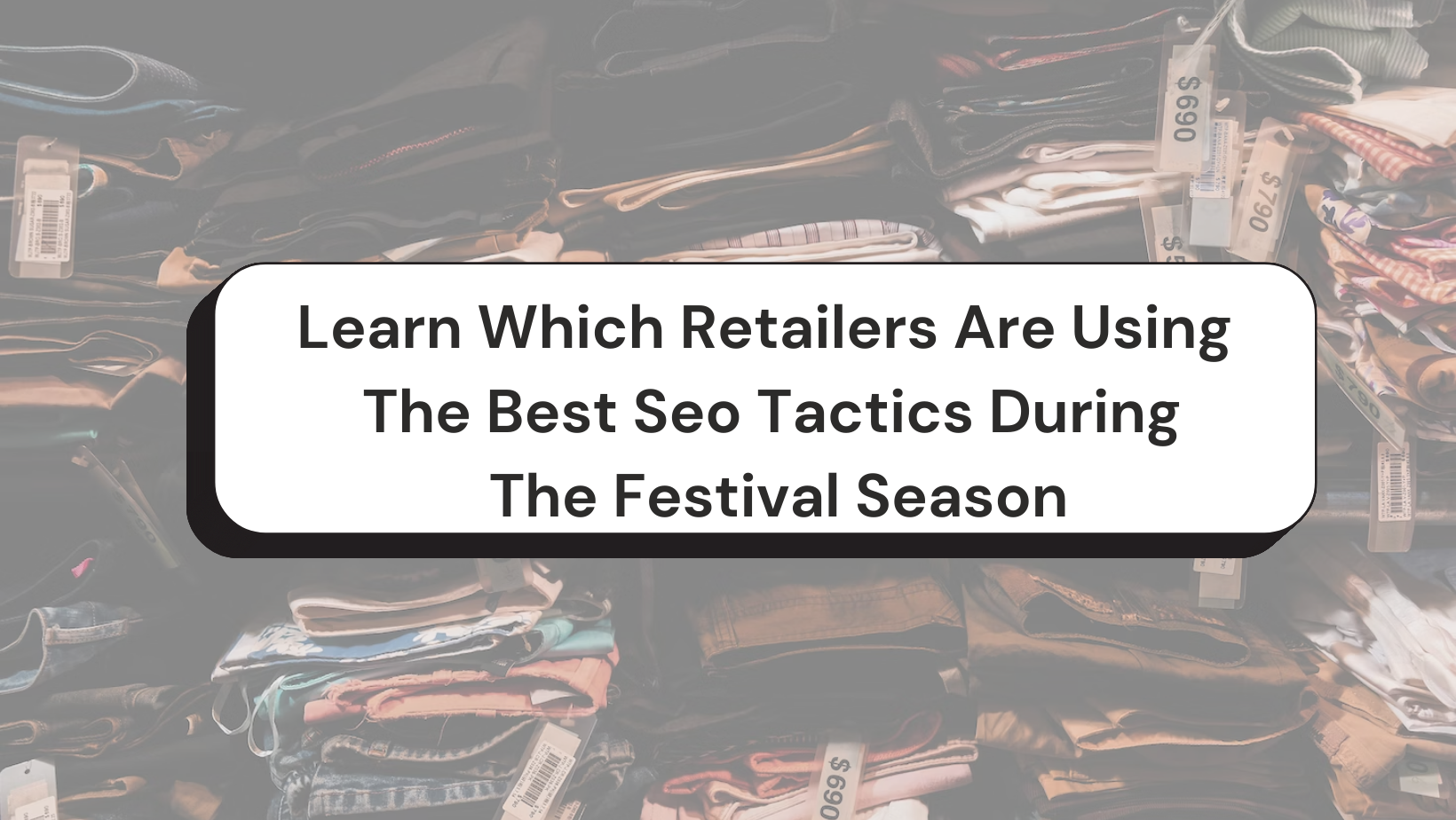 Learn Which Retailers Are Using The Best Seo Tactics During The Festival Season