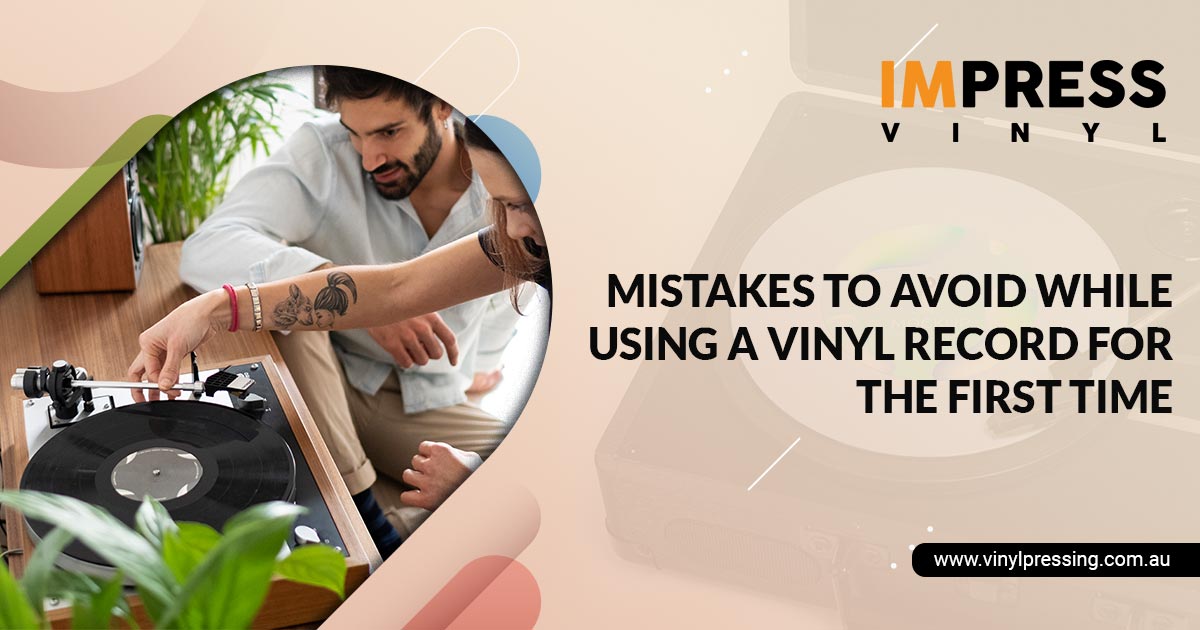 Mistakes to Avoid While Using a Vinyl Record for the First Time