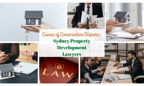 Causes of Construction Disputes: Sydney Property Development Lawyers