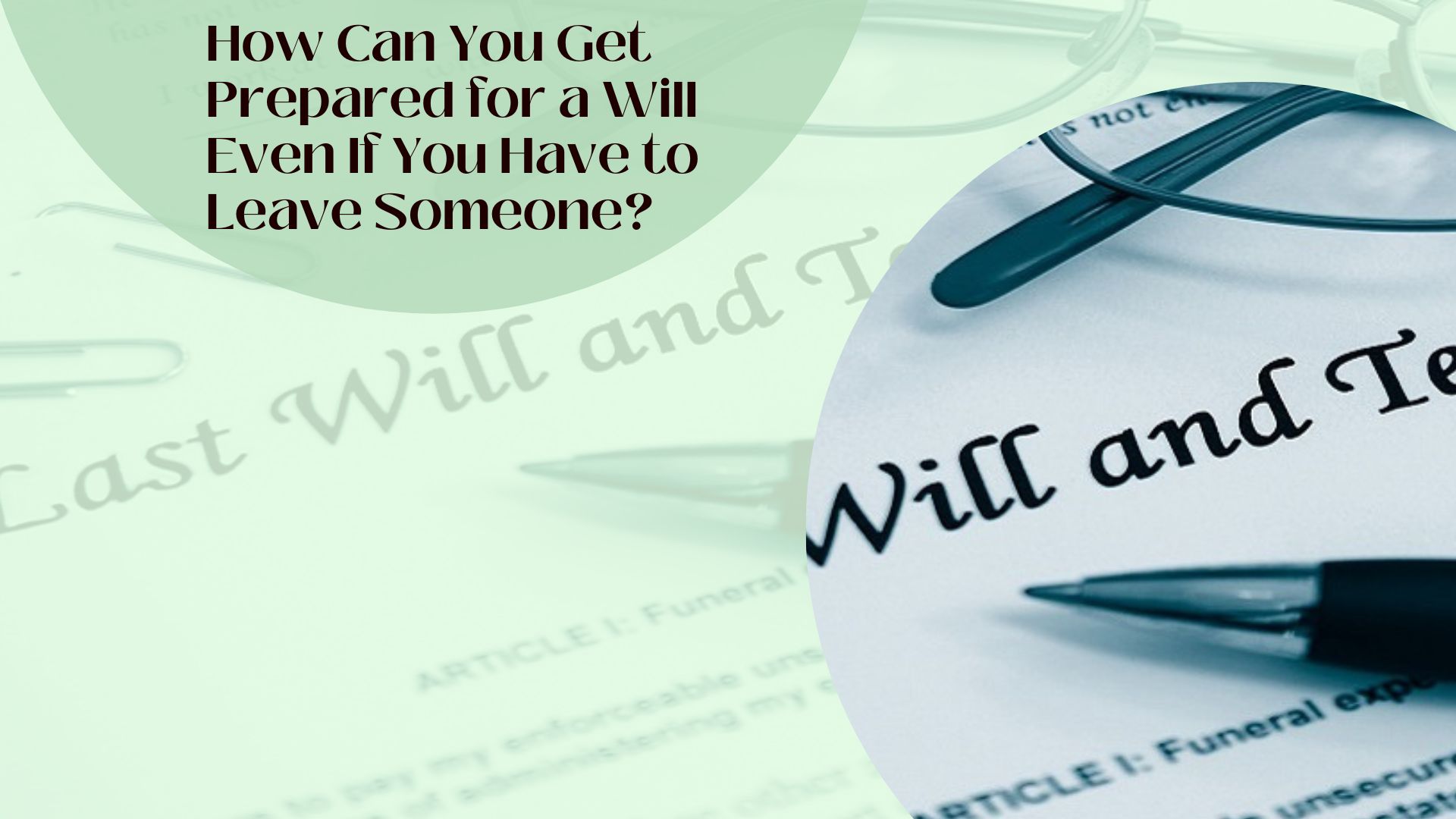How Can You Get Prepared for a Will Even If You Have to Leave Someone?