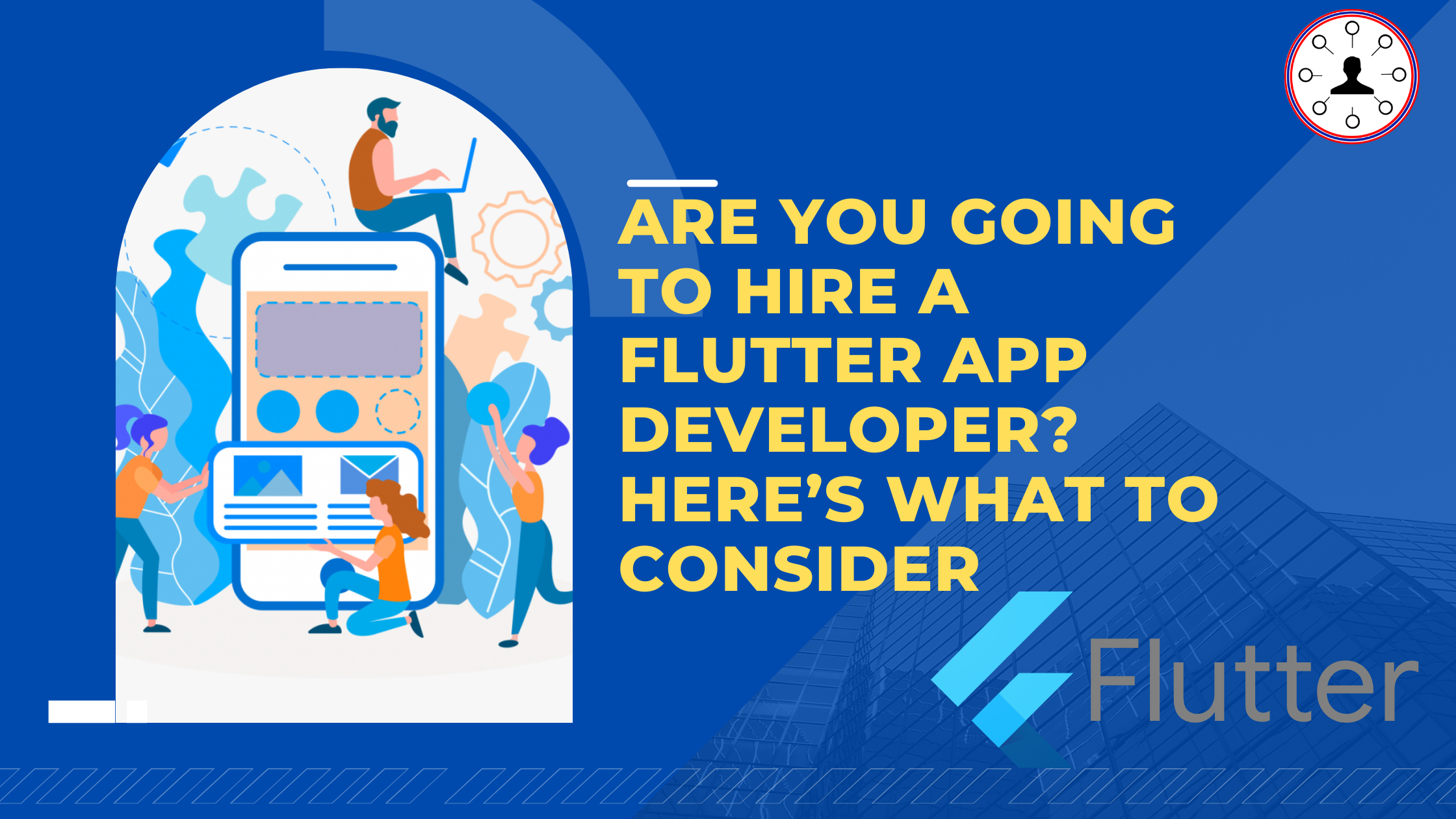 Are you going to Hire a Flutter App Developer ? Here's What to Consider 